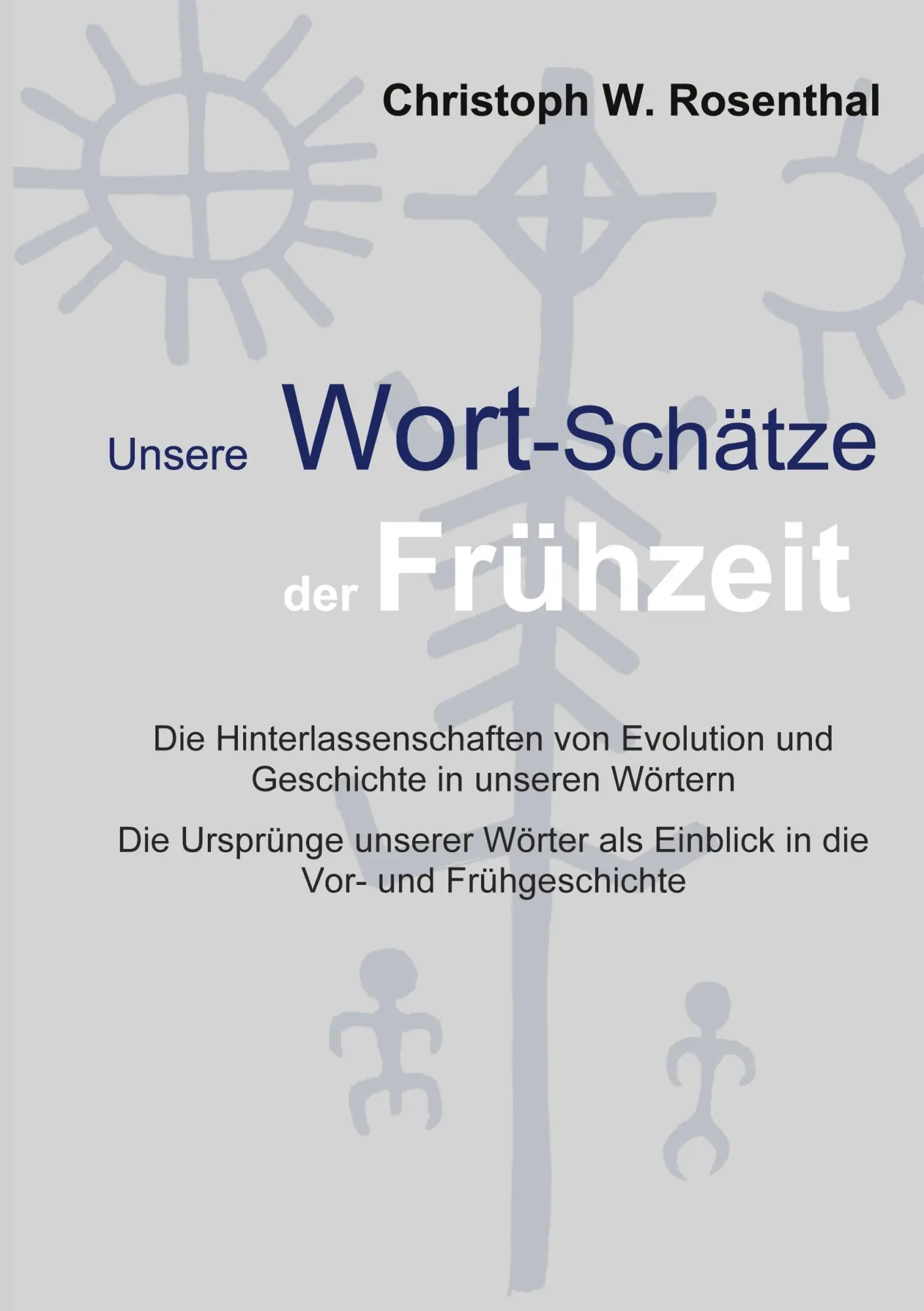 Cover: 9783758351068 | Unsere Wort-Schätze der Frühzeit | Christoph W. Rosenthal | Buch