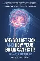 Cover: 9781937111168 | Why You Get Sick and How Your Brain Can Fix It! | Richard Barwell