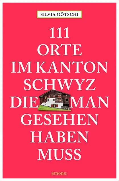 Cover: 9783740801168 | 111 Orte im Kanton Schwyz, die man gesehen haben muss | Reiseführer