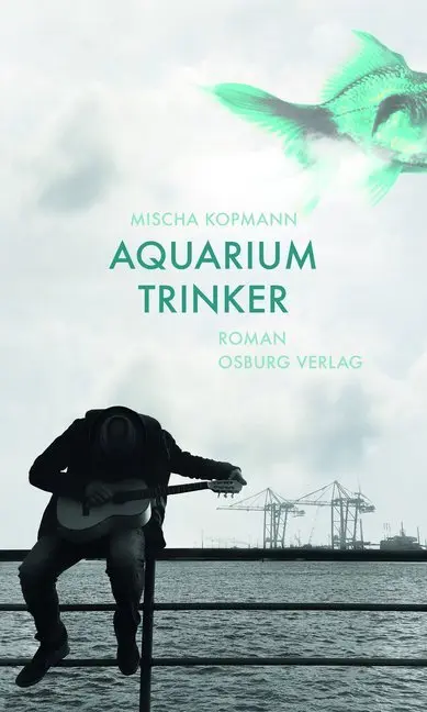 Cover: 9783955101268 | Aquariumtrinker | Roman | MIscha Kopmann | Buch | 222 S. | Deutsch