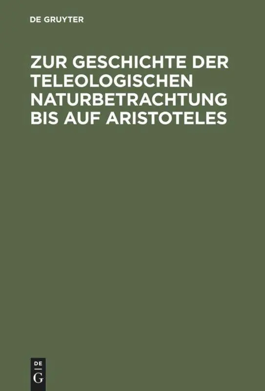 Cover: 9783110051568 | Zur Geschichte der teleologischen Naturbetrachtung bis auf Aristoteles