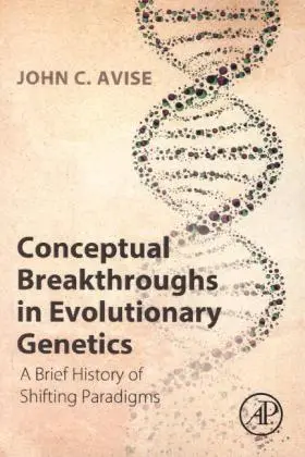 Cover: 9780124201668 | Conceptual Breakthroughs in Evolutionary Genetics | John C. Avise Cover: 9780124201668 | Conceptual Breakthroughs in Evolutionary Genetics | John C. Avise