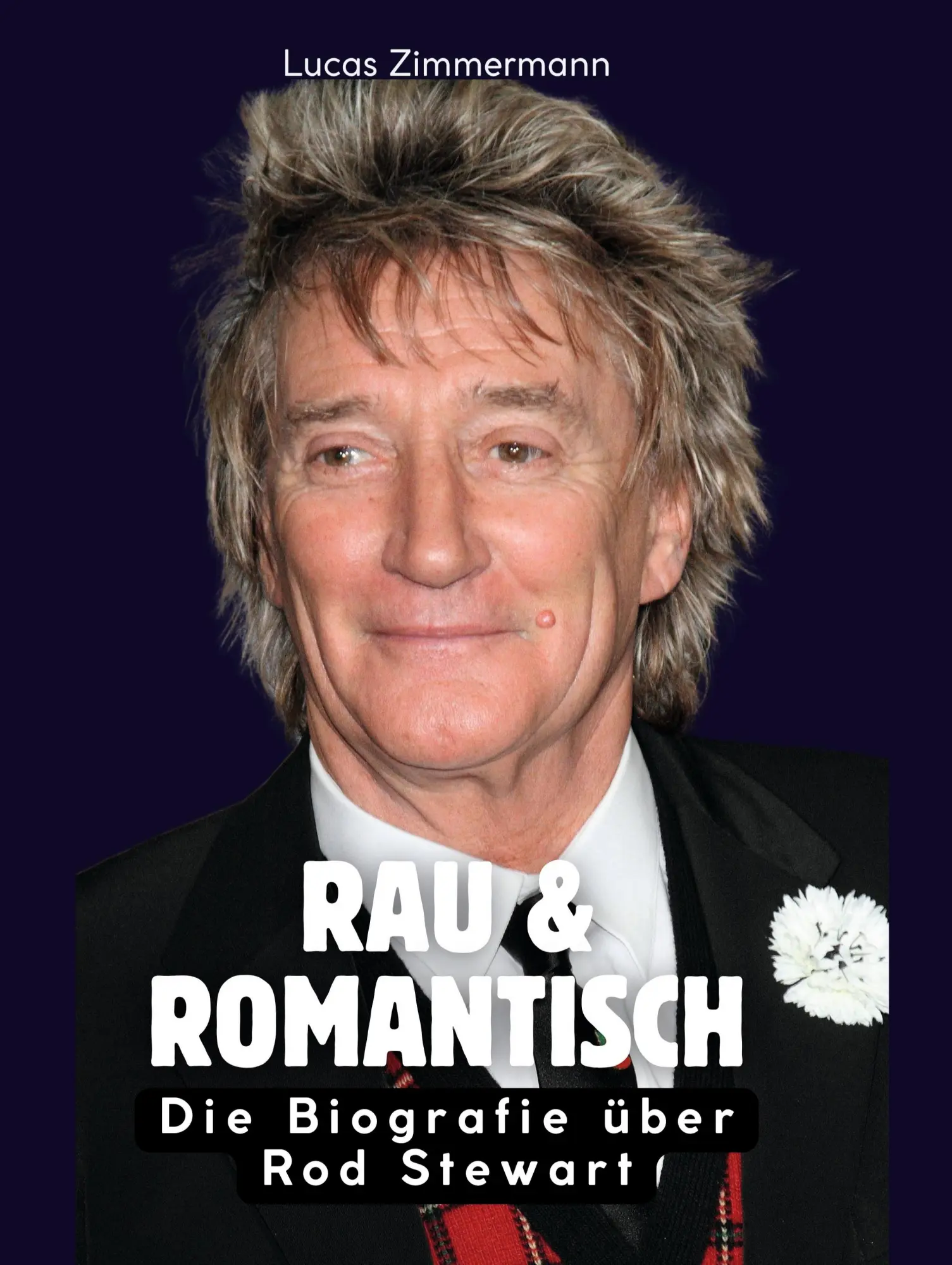 Cover: 9783695311668 | Rau &amp; romantisch | Die Biografie über Rod Stewart | Lucas Zimmermann