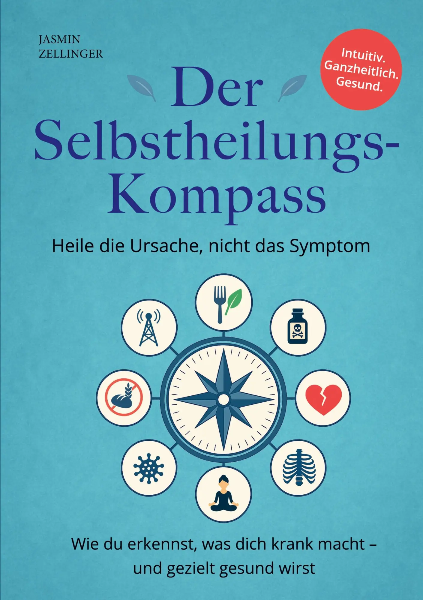 Cover: 9783695621668 | Der Selbstheilungskompass - Heile die Ursache, nicht das Symptom