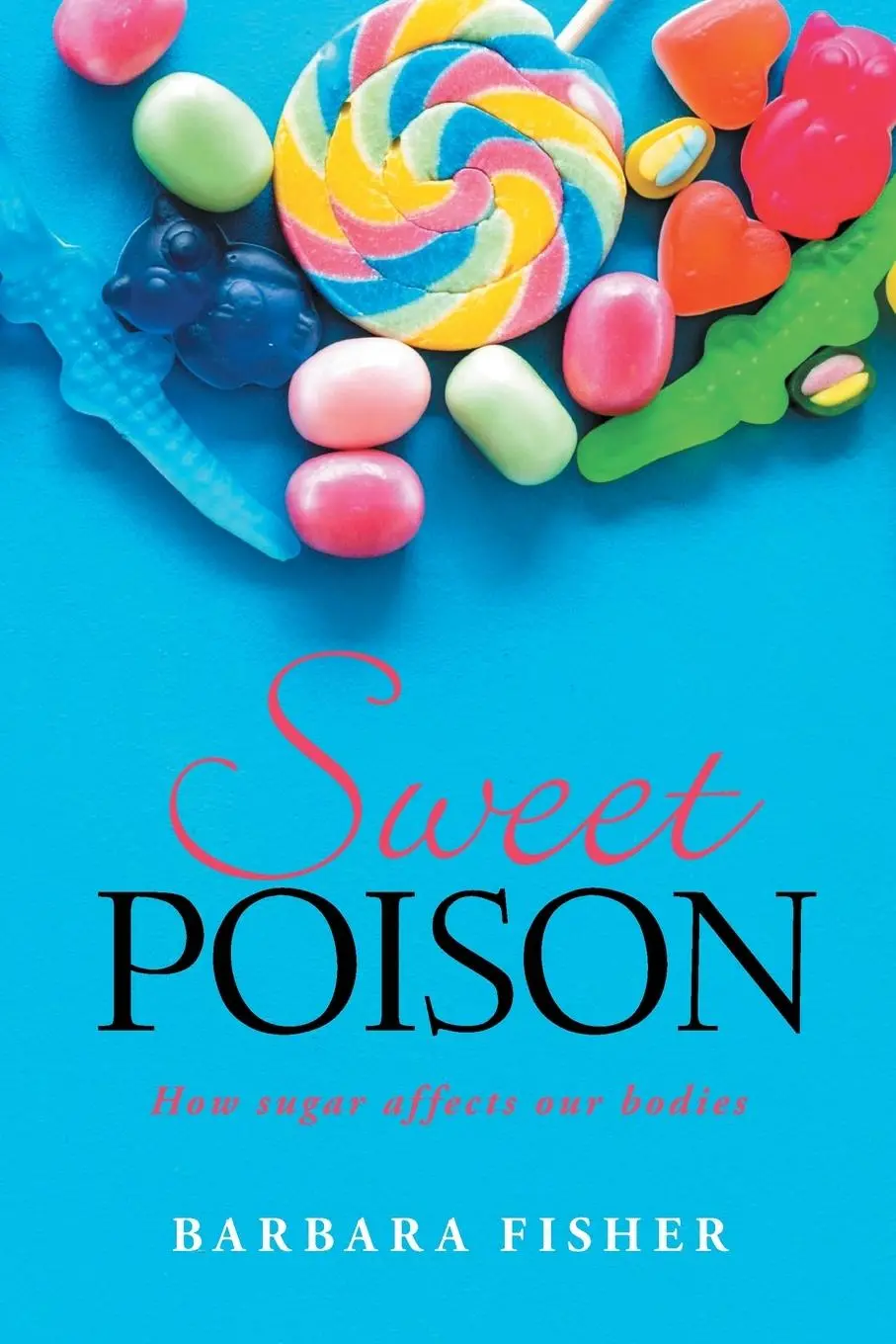 Cover: 9798892431668 | Sweet Poison | How sugar affects our bodies | Barbara Fisher | Buch