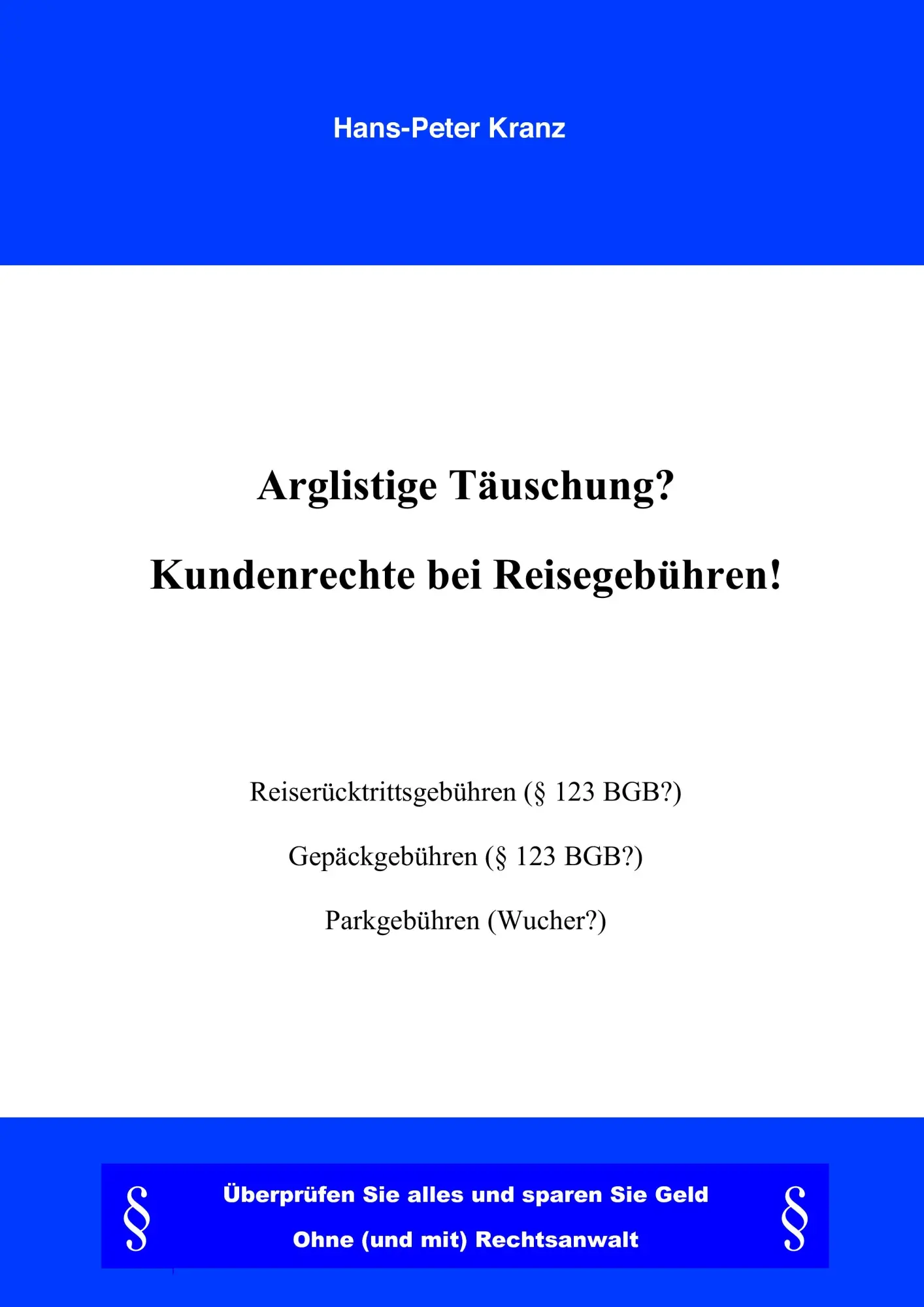 Arglistige Täuschung? Kundenrechte bei Reisegebühren!: Überprüfen Sei alles und sparen Sie Geld. Ohne (und mit) Rechtsanwalt