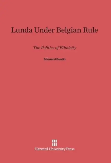 Cover: 9780674731868 | Lunda Under Belgian Rule | The Politics of Ethnicity | Edouard Bustin