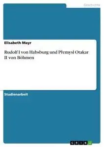 Cover: 9783640461868 | Rudolf I von Habsburg und P¿emysl Otakar II von Böhmen | Mayr | Buch