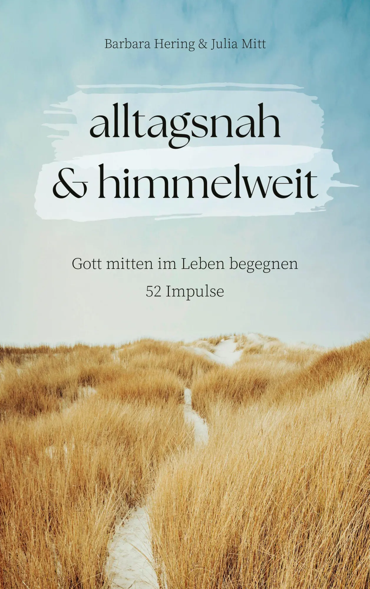 Cover: 9783986952068 | alltagsnah &amp; himmelweit | Gott mitten im Leben begegnen. 52 Impulse.