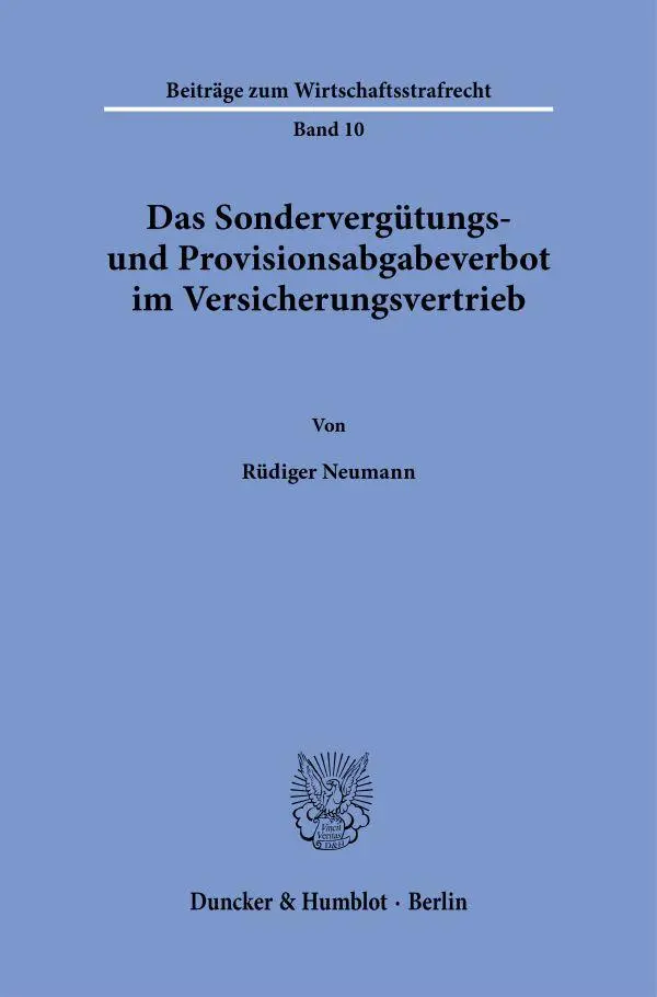 Das Sondervergütungs- und Provisionsabgabeverbot im Versicherungsvertrieb (Beiträge zum Wirtschaftsstrafrecht)
