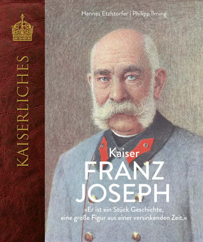 Cover: 9783991032168 | Kaiser Franz Joseph | Hannes Etzlstorfer (u. a.) | Buch | Deutsch