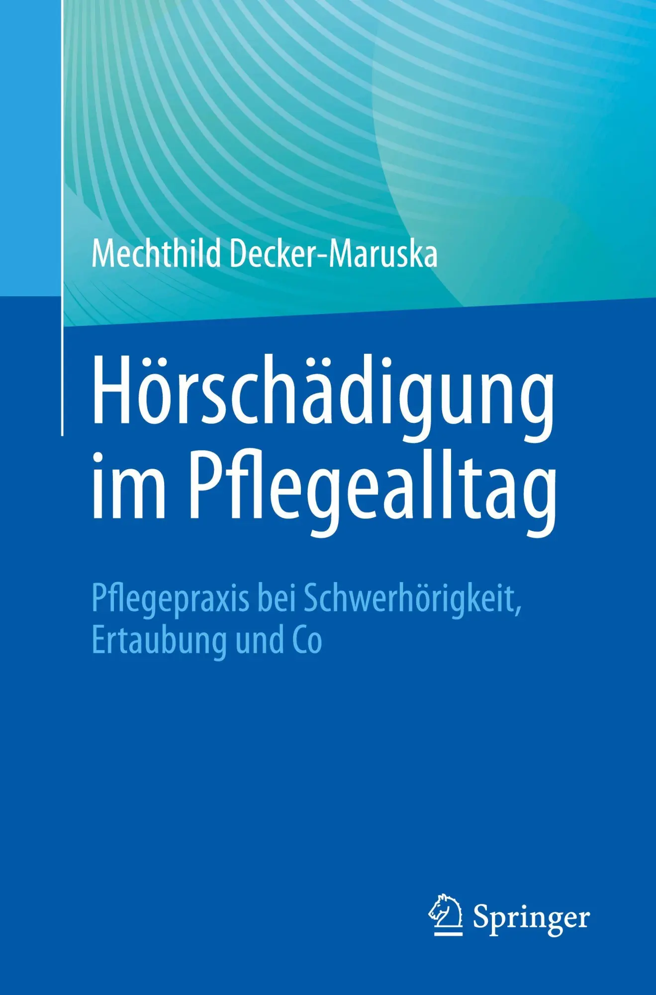 Cover: 9783662712368 | Hörschädigung im Pflegealltag | Mechthild Decker-Maruska | Taschenbuch