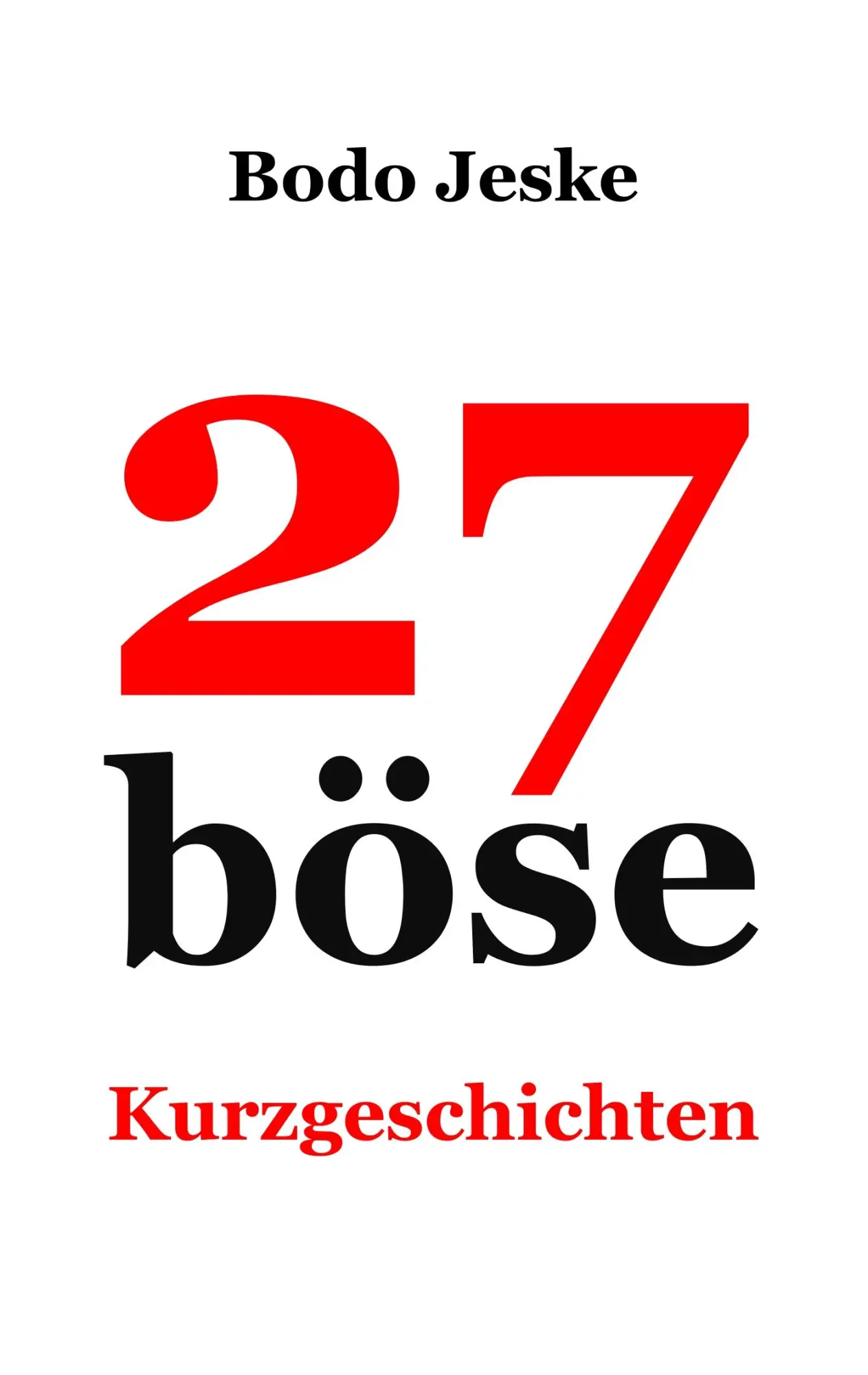 Cover: 9783748182368 | 27 böse Kurzgeschichten | Bodo Jeske | Taschenbuch | 172 S. | Deutsch