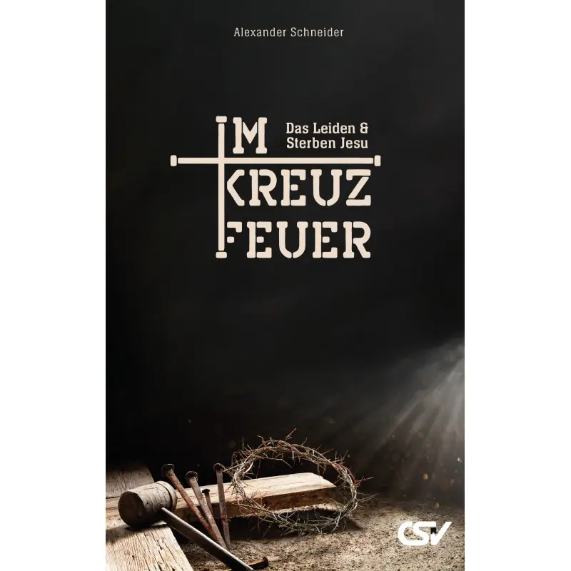 Cover: 9783892872368 | Im Kreuzfeuer | Das Leiden und Sterben Jesu | Alexander Schneider