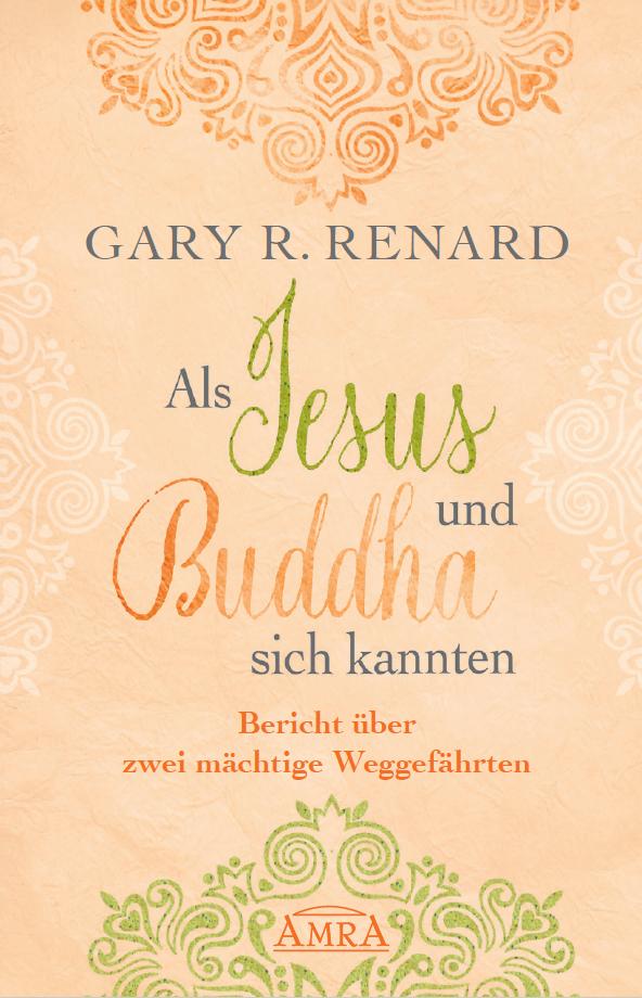 Cover: 9783954472468 | Als Jesus und Buddha sich kannten | Gary R. Renard | Buch | 320 S.