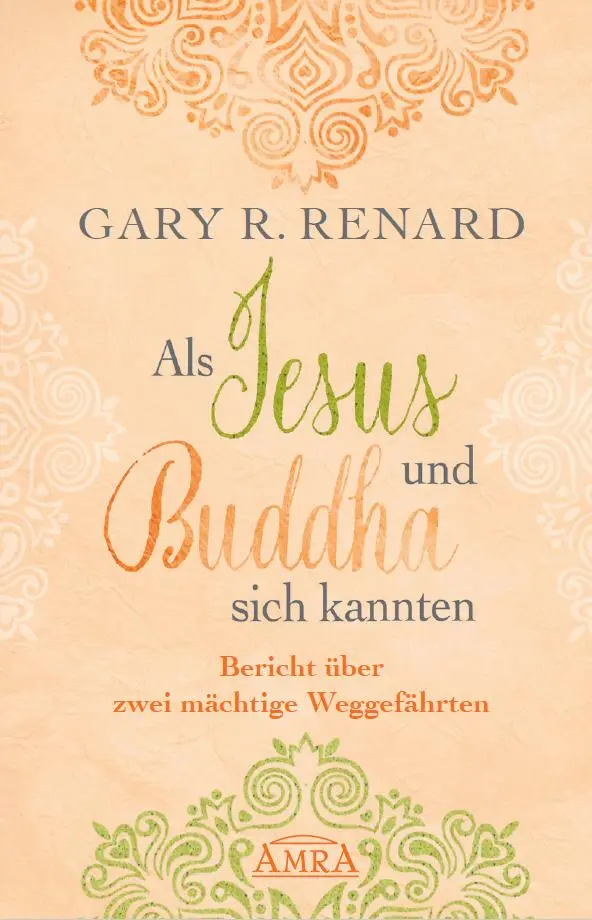 Cover: 9783954472468 | Als Jesus und Buddha sich kannten | Gary R. Renard | Buch | 320 S.