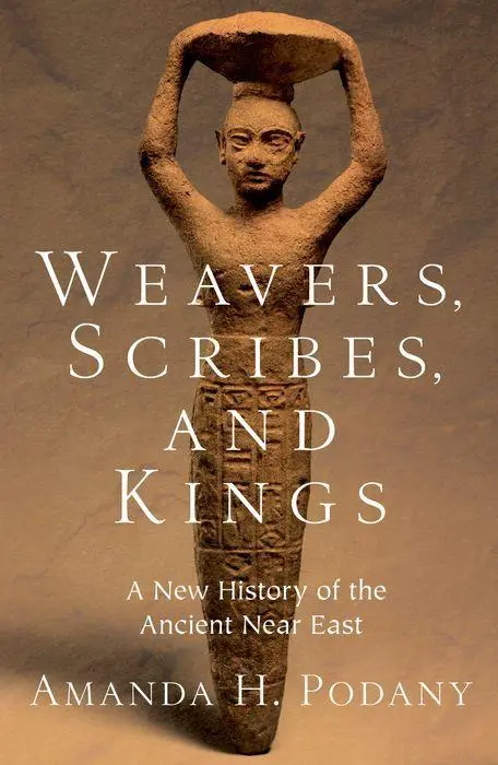 Cover: 9780197782668 | Weavers, Scribes, and Kings | A New History of the Ancient Near East