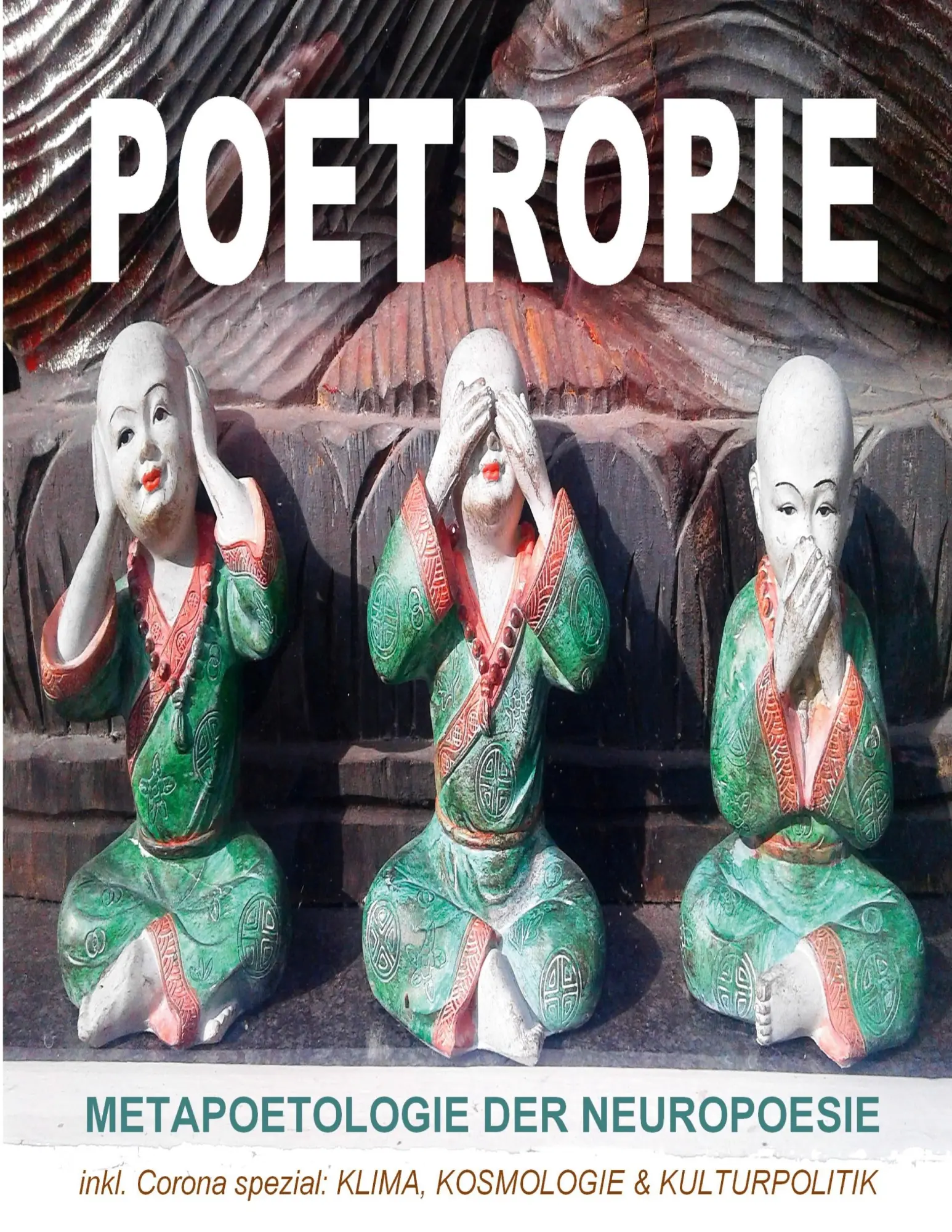 POETROPIE - Metapoetologie der Neuropoesie inkl. CORONA SPEZIAL zu Klima, Kosmologie & Kulturpolitik: Poetologie der Direkten Dichtung: ... Interviews, Rezensionen und Gastbeiträge