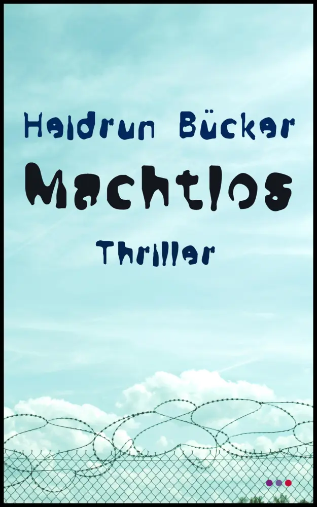 Cover: 9783961522668 | Machtlos | Thriller | Heidrun Bücker | Taschenbuch | Deutsch | 2021