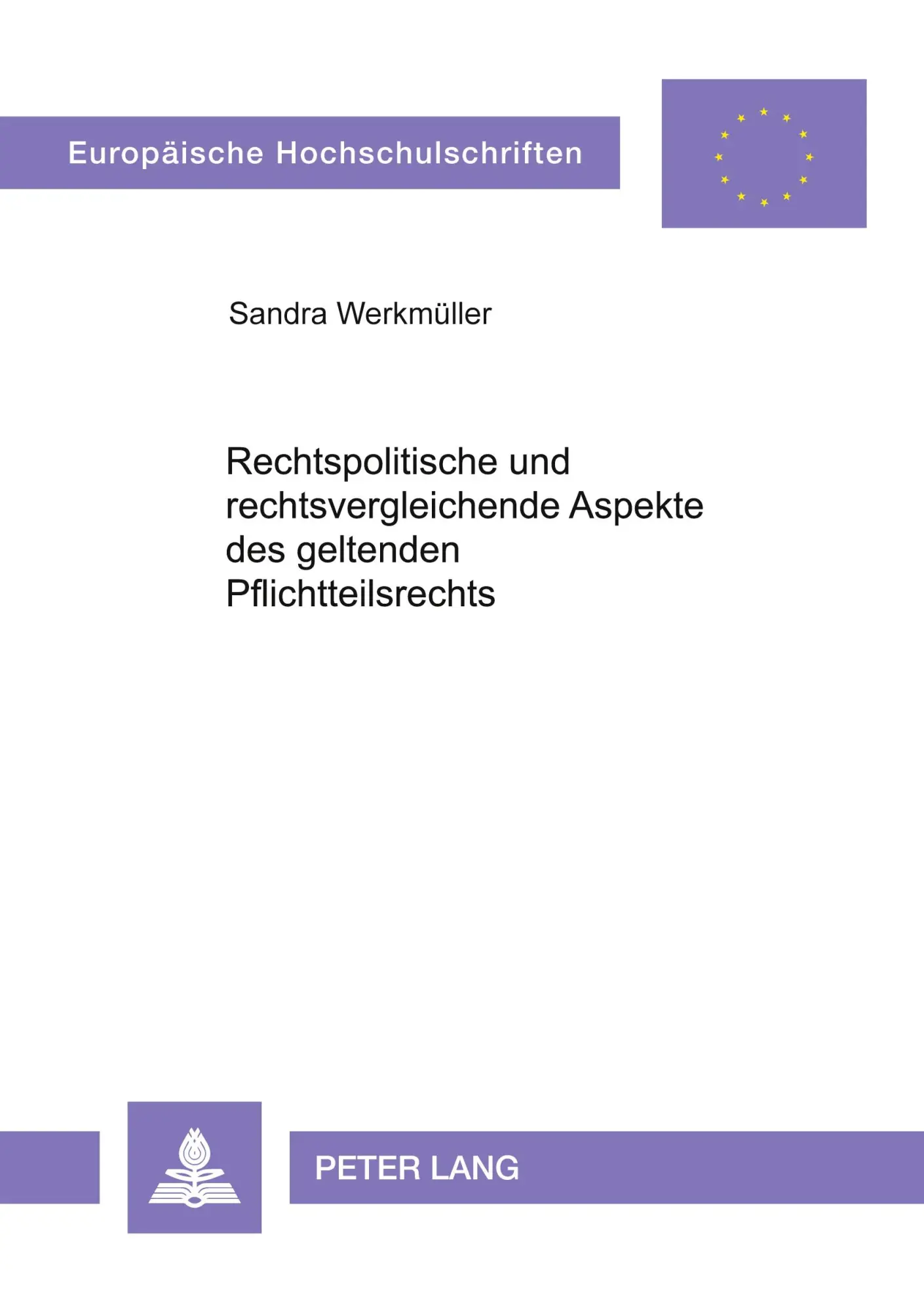 Rechtspolitische und rechtsvergleichende Aspekte des geltenden Pflichtteilsrechts (Europäische Hochschulschriften / European University Studies / Publications Universitaires Européennes)