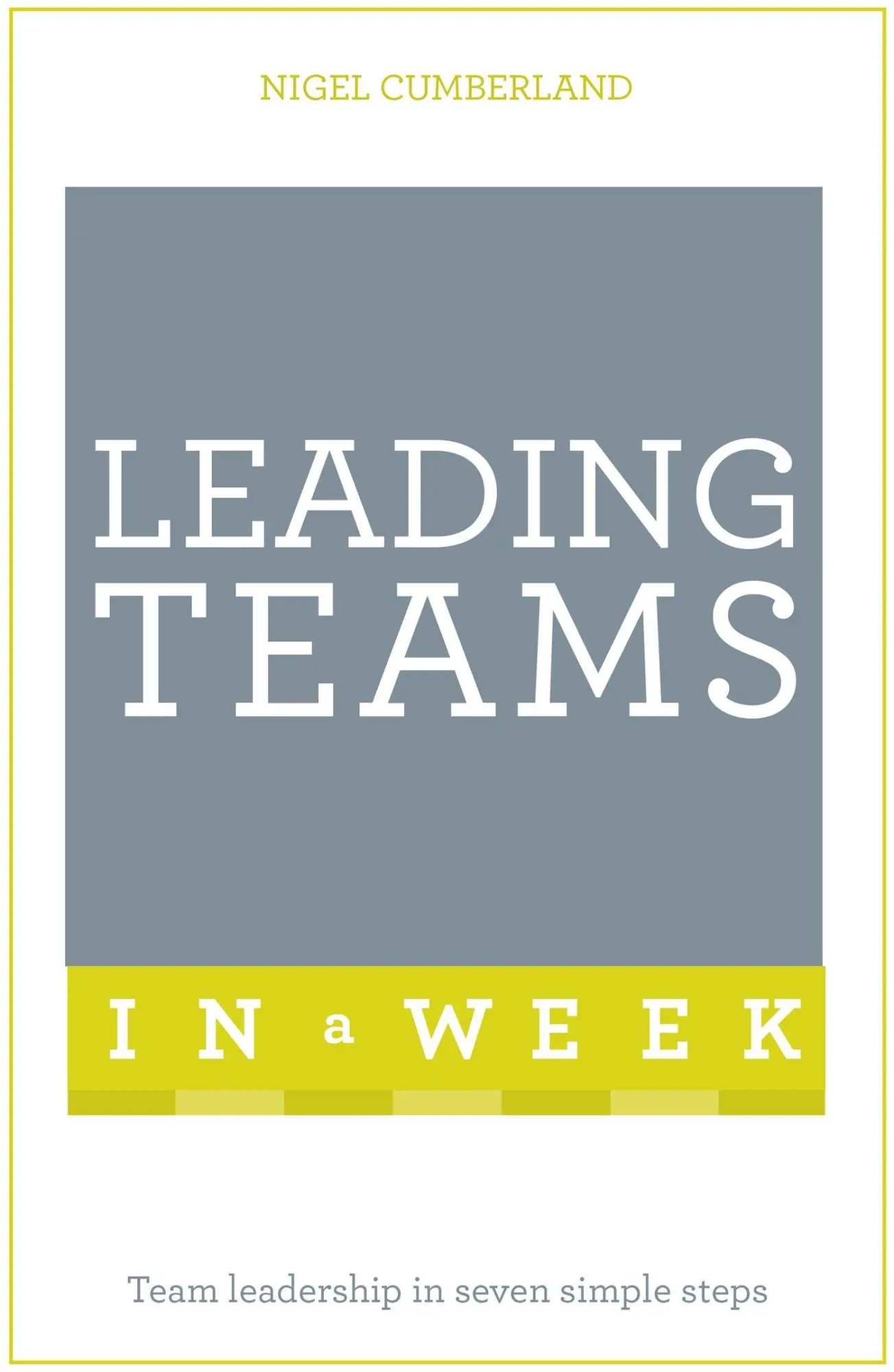 Cover: 9781473622968 | Leading Teams In A Week | Team Leadership In Seven Simple Steps | Buch