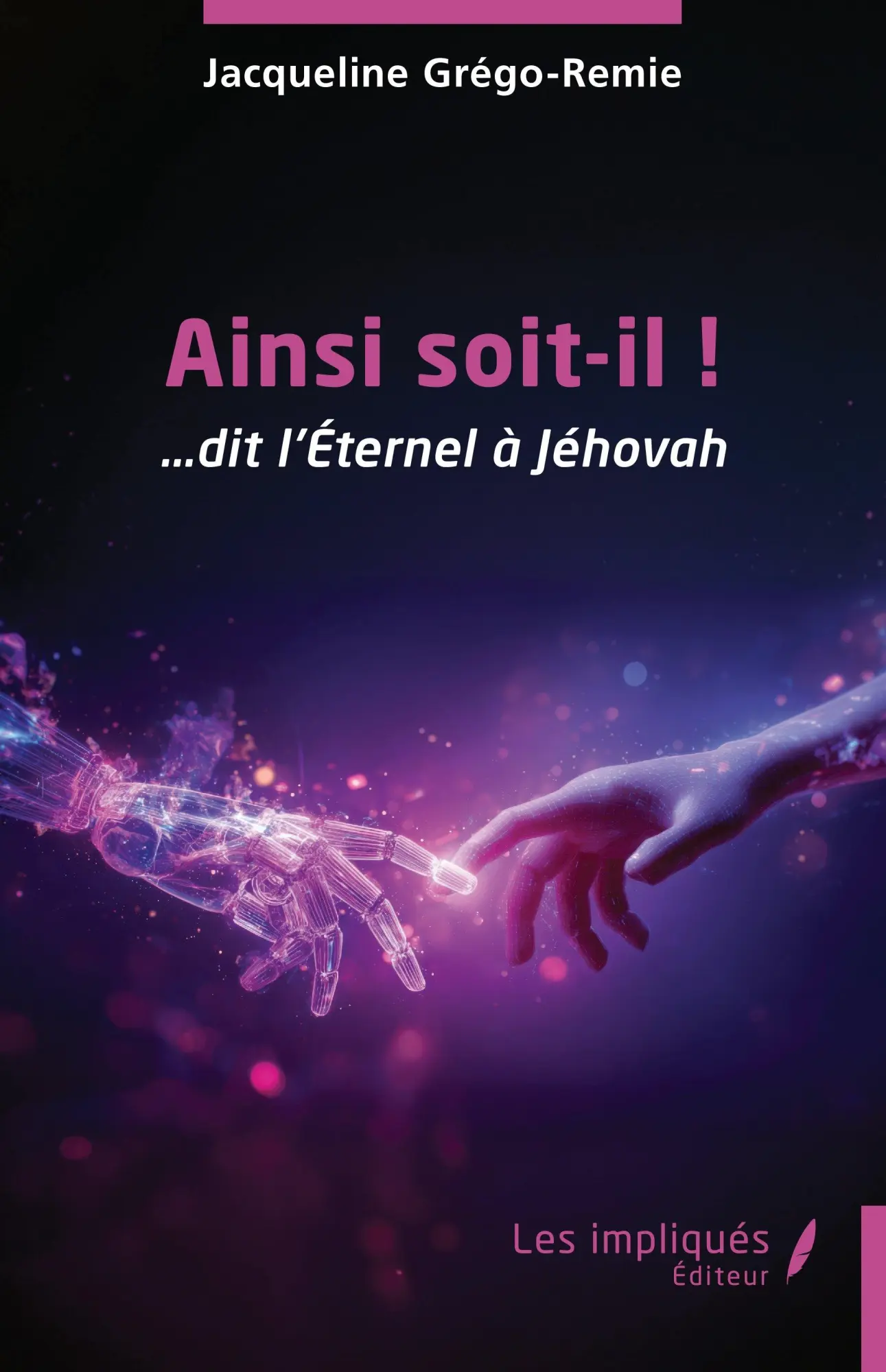 Cover: 9782385412968 | Ainsi soit-il ! | ... dit l'Éternel à Jéhovah | Jacqueline Grégo-Remie