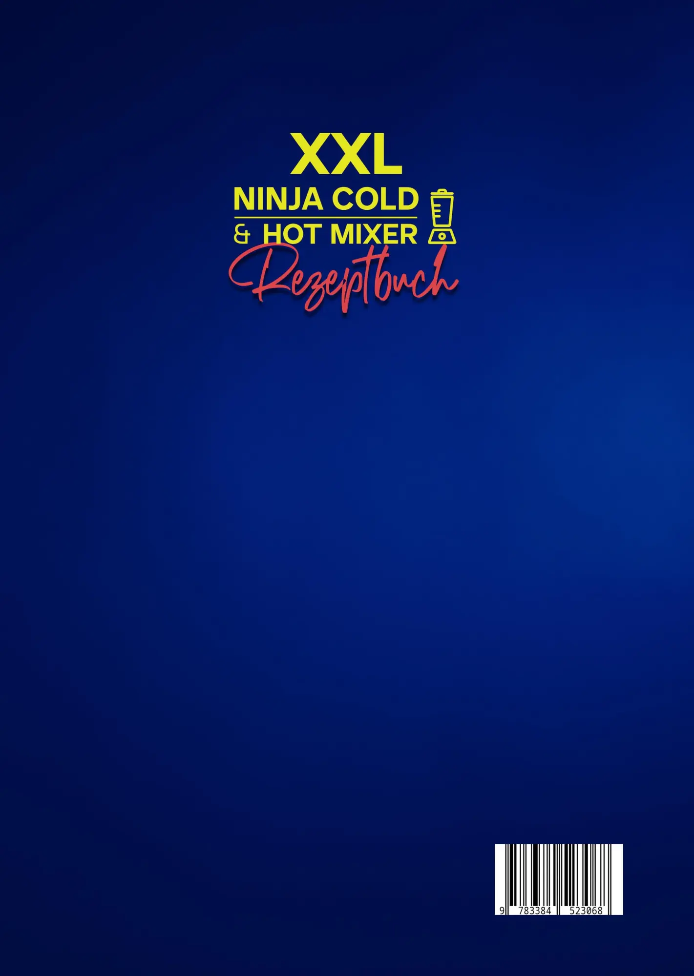 Rückseite: 9783384523068 | XXL Ninja Cold &amp; Hot Mixer Rezeptbuch | Sibel Zank | Buch | 116 S.