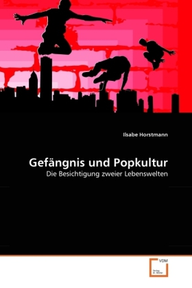 Gefängnis und Popkultur | Die Besichtigung zweier Lebenswelten | Ilsabe Horstmann | Taschenbuch | Deutsch | VDM Verlag Dr. Müller | EAN 9783639283068 - Horstmann, Ilsabe