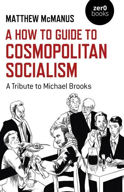 Cover: 9781782793168 | A How to Guide to Cosmopolitan Socialism | A Tribute to Michael Brooks
