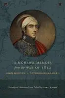 Cover: 9781487523268 | A Mohawk Memoir from the War of 1812 | John Norton - Teyoninhokarawen