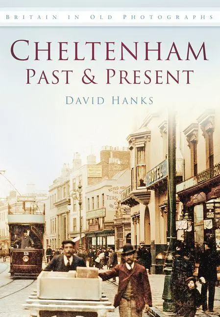 Cover: 9780752453668 | Cheltenham Past and Present | Britain in Old Photographs | David Hanks