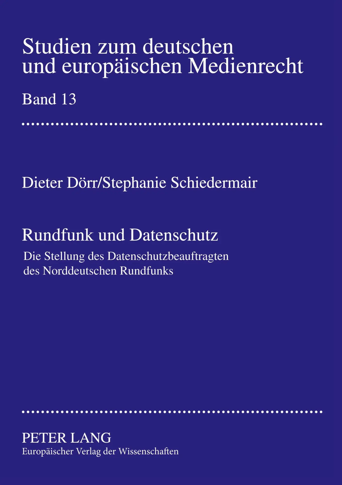 Rundfunk und Datenschutz: Die Stellung des Datenschutzbeauftragen des Norddeutschen Rundfunks- Eine Untersuchung unter besonderer Berücksichtigung der ... zum deutschen und europäischen Medienrecht)