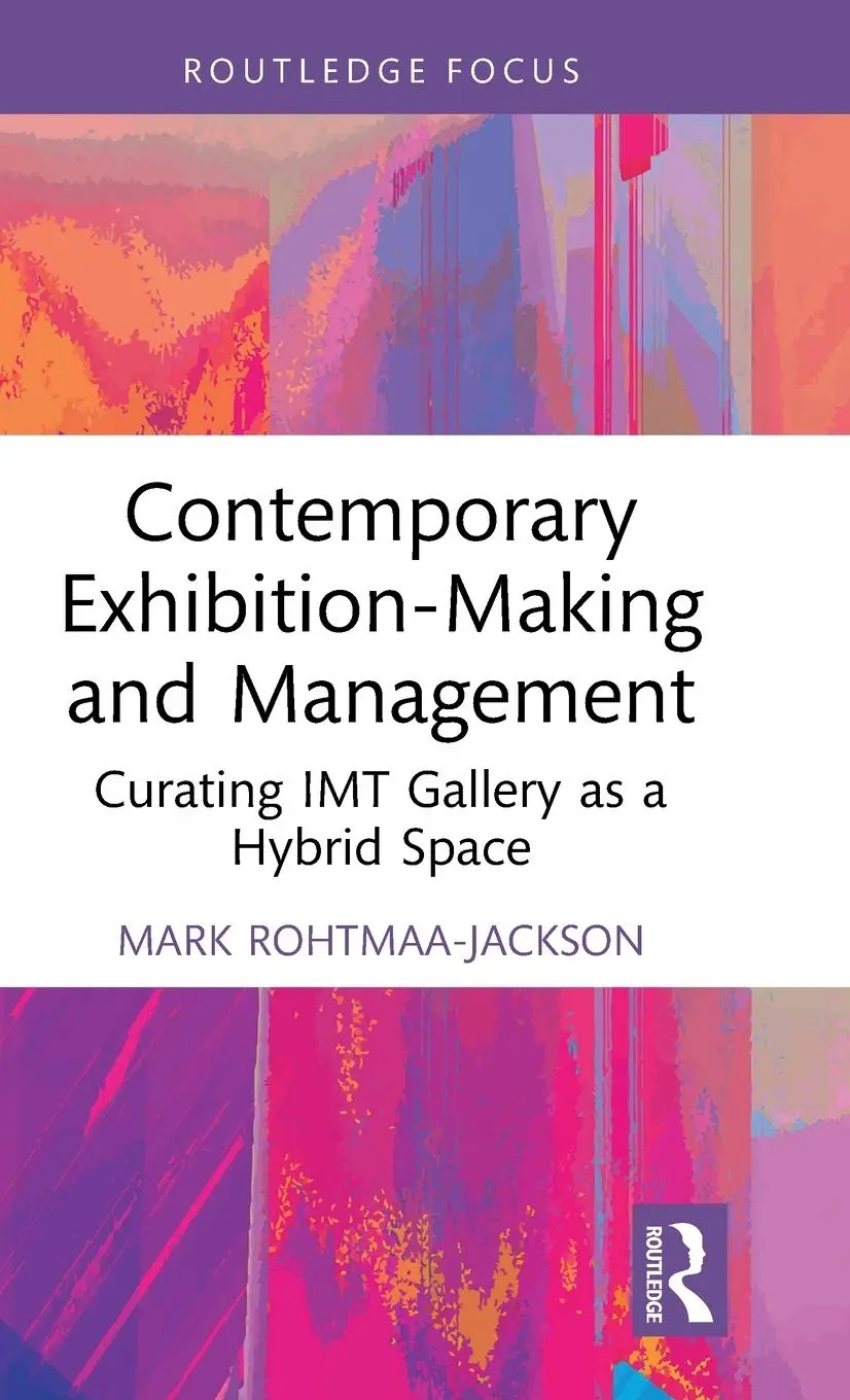 Cover: 9781032053868 | Contemporary Exhibition-Making and Management | Mark Rohtmaa-Jackson