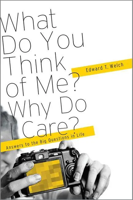 Cover: 9781935273868 | What Do You Think of Me? Why Do I Care? | Edward T Welch | Taschenbuch