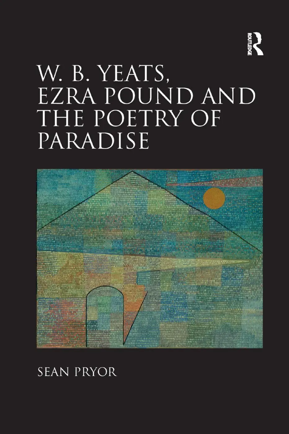 Cover: 9781138383968 | W.B. Yeats, Ezra Pound, and the Poetry of Paradise | Sean Pryor | Buch