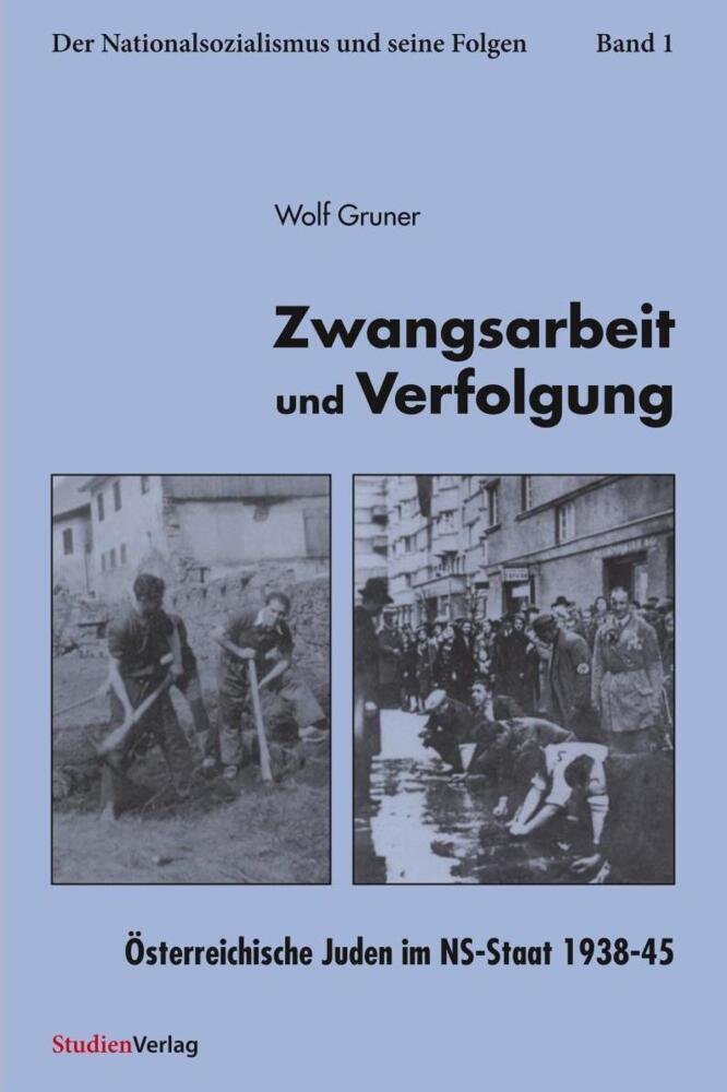 Zwangsarbeit und Verfolgung, Österreichische Juden im NS-Staat 1938-45 | Wolf Gruner | Buch | 356 S. | Deutsch | 2000 | StudienVerlag | EAN 9783706513968 - Gruner, Wolf