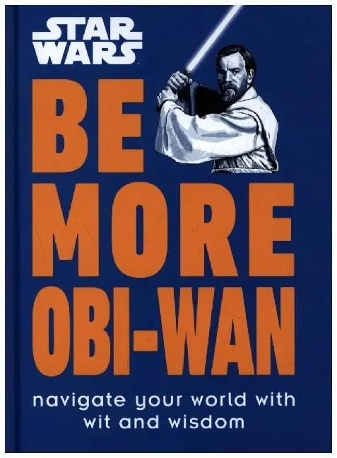 Cover: 9780241544068 | Star Wars Be More Obi-Wan | Navigate Your World with Wit and Wisdom
