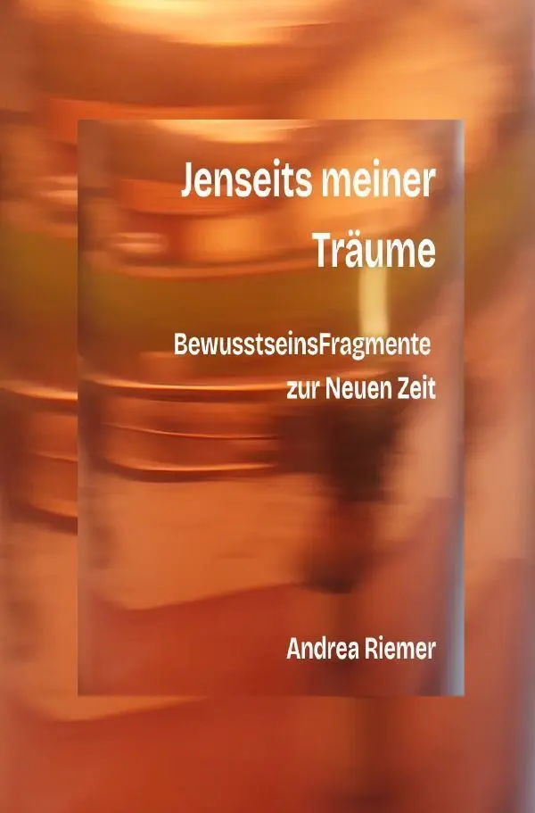 Cover: 9783565524068 | Jenseits meiner Träume | BewusstseinsFragmente zur Neuen Zeit.DE
