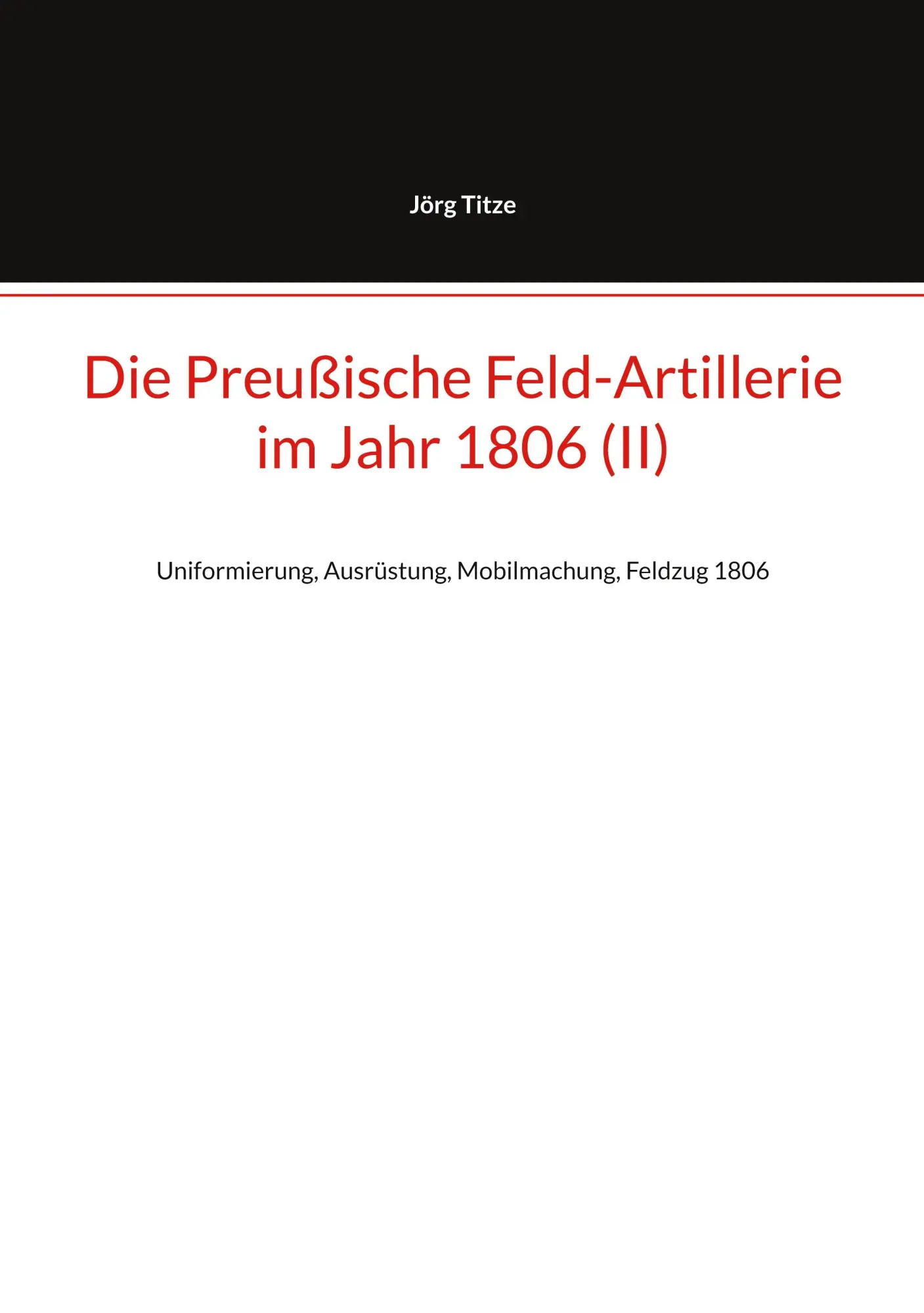 Cover: 9783695134168 | Die Preußische Feld-Artillerie im Jahr 1806 (II) | Jörg Titze | Buch