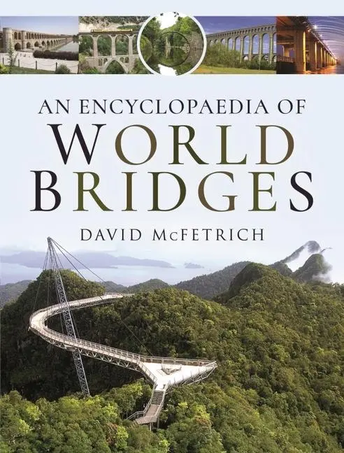 Cover: 9781526794468 | An Encyclopaedia of World Bridges | David McFetrich | Buch | Gebunden