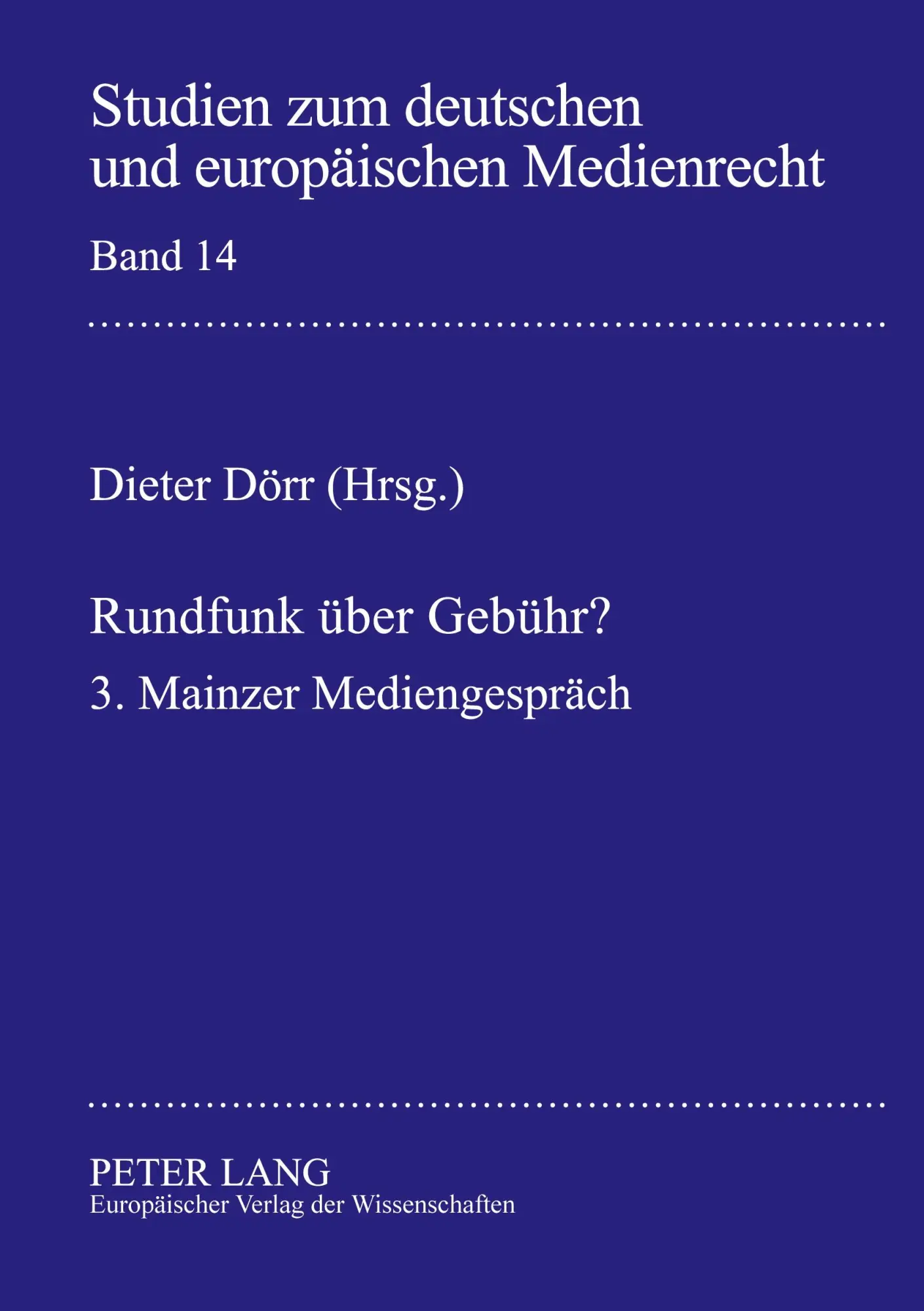 Rundfunk über Gebühr?: Die Finanzierung des öffentlich-rechtlichen Rundfunks im Zeitalter der technischen Konvergenz- 3. Mainzer Mediengespräch (Studien zum deutschen und europäischen Medienrecht)