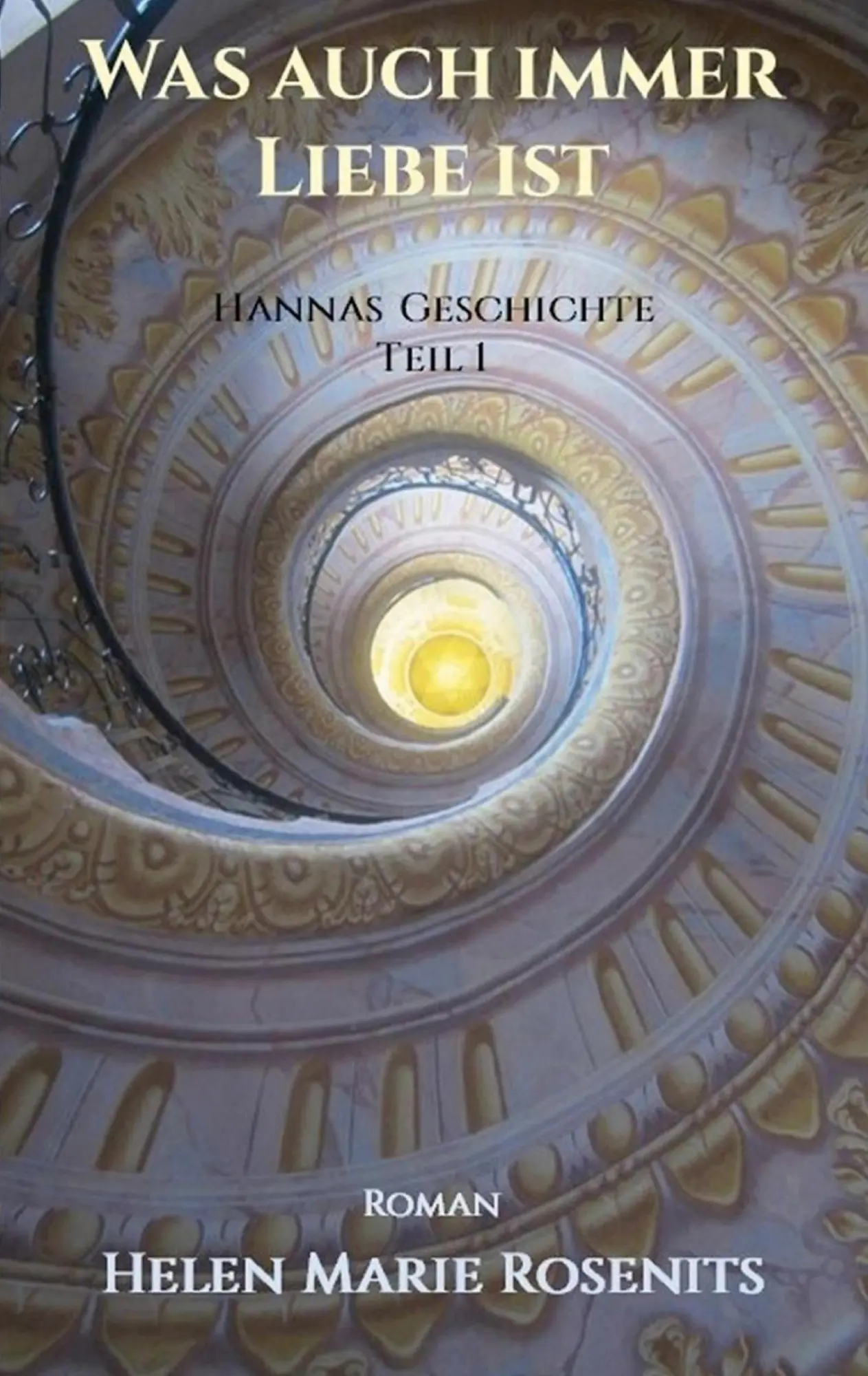 Cover: 9783758304668 | Was auch immer Liebe ist | Hannas Geschichte Teil1 | Rosenits | Buch