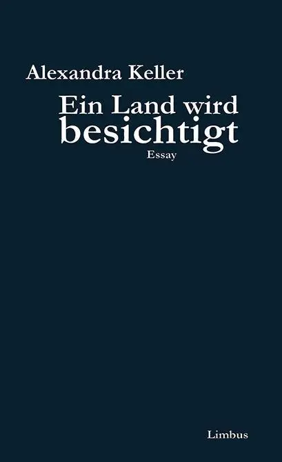 Cover: 9783902534668 | Ein Land wird besichtigt | Essay, Limbus Essay | Alexandra Keller
