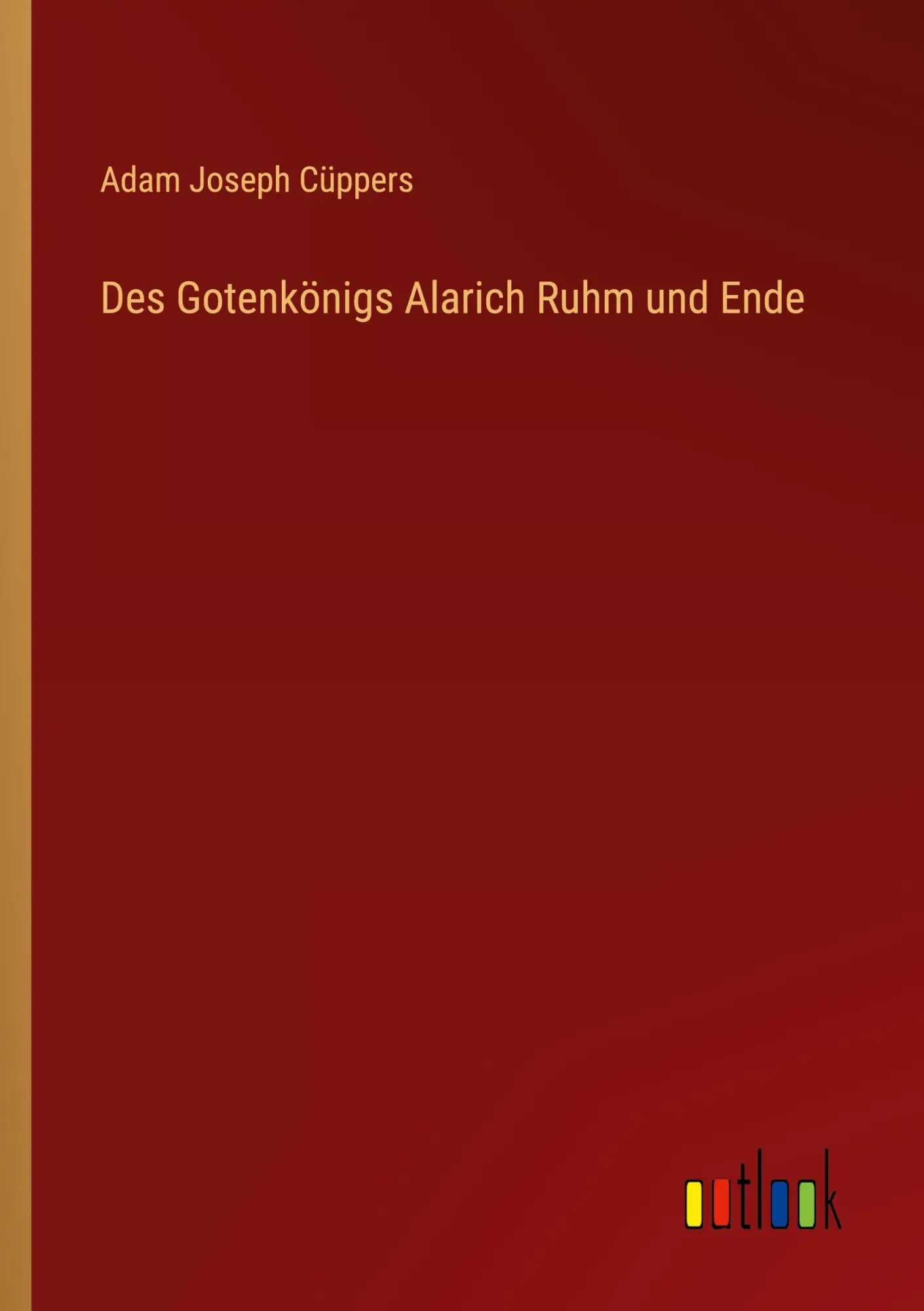 Cover: 9783368614768 | Des Gotenkönigs Alarich Ruhm und Ende | Adam Joseph Cüppers | Buch