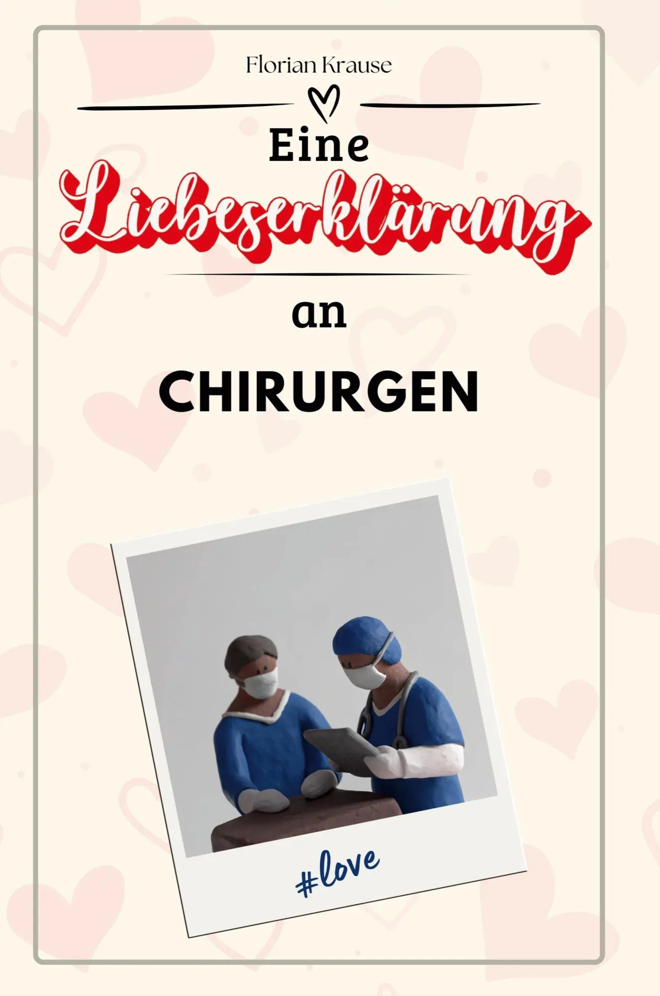 Cover: 9783759144768 | Eine Liebeserklärung an Chirurgen | Florian Krause | Taschenbuch