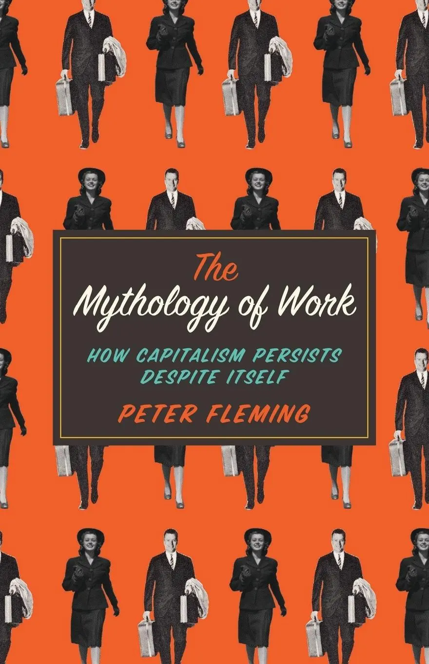 Cover: 9780745334868 | Mythology of Work | How Capitalism Persists Despite Itself | Fleming