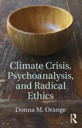 Cover: 9781138124868 | Climate Crisis, Psychoanalysis, and Radical Ethics | Donna M. Orange