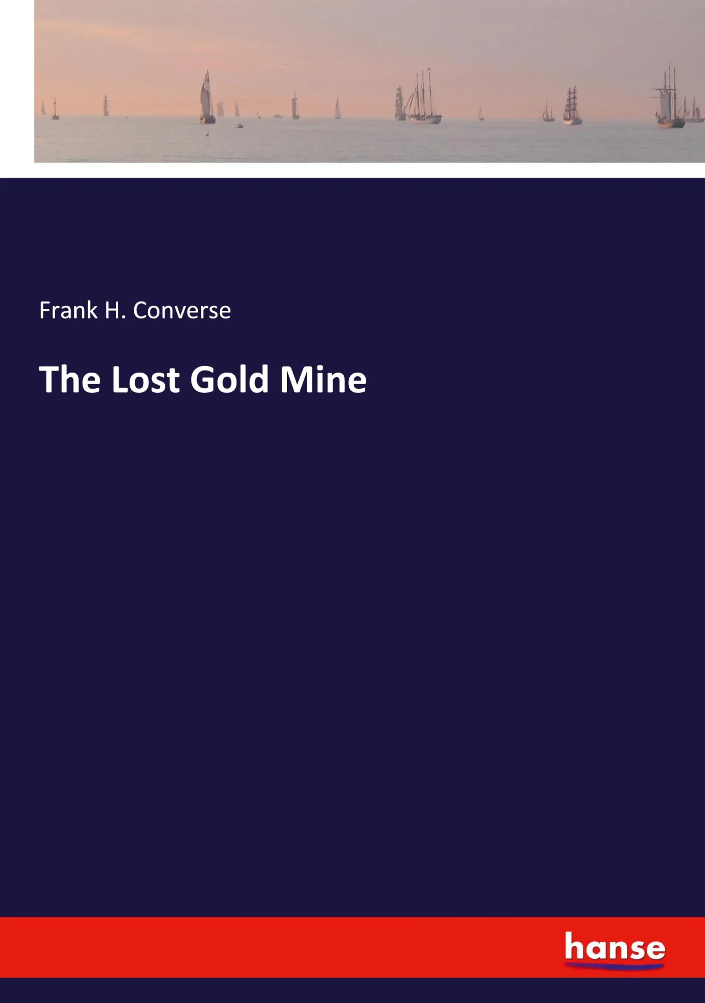 The Lost Gold Mine - Frank H Converse Kartoniert (TB)