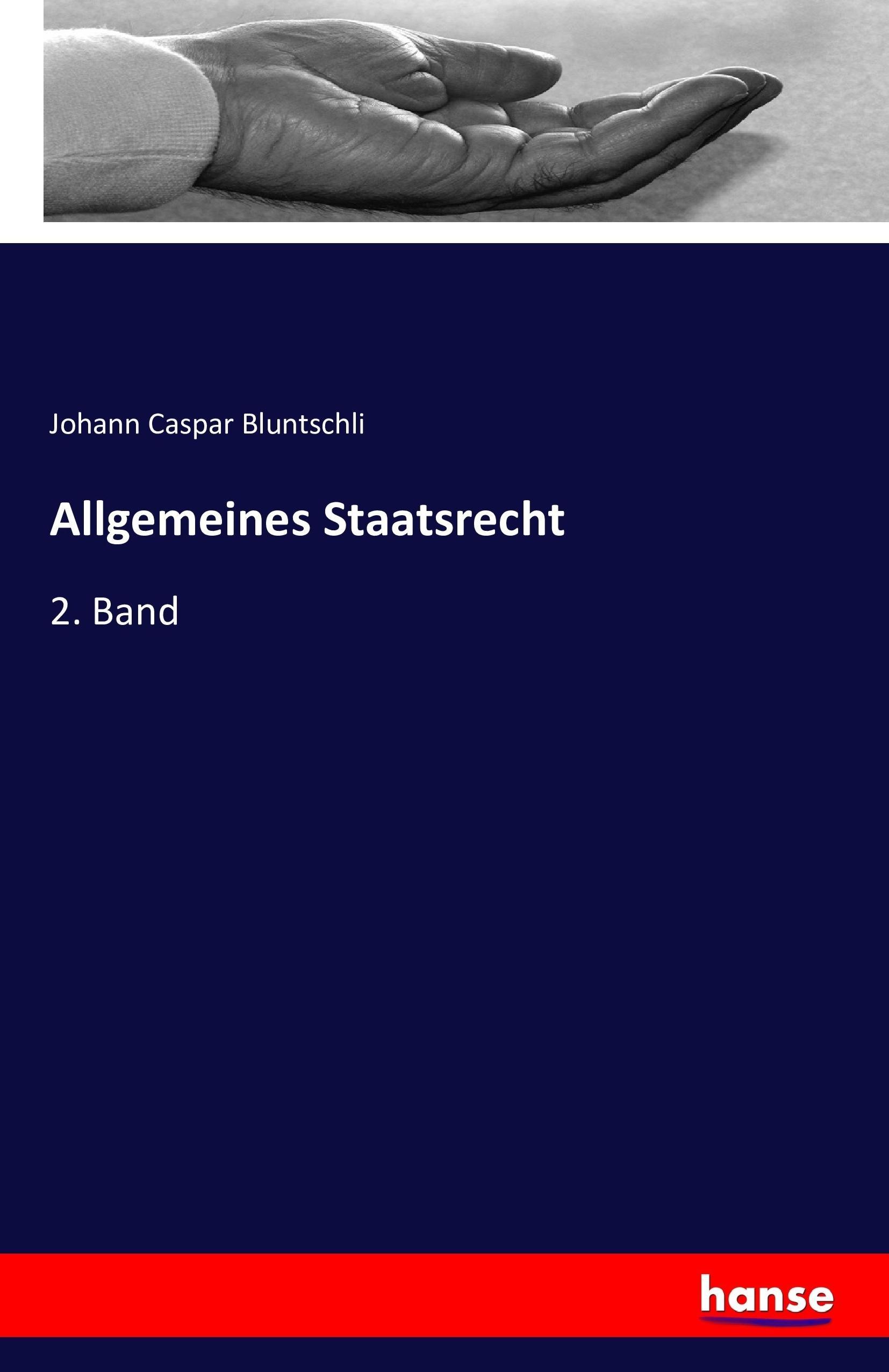 Allgemeines Staatsrecht | 2. Band | Johann Caspar Bluntschli | Taschenbuch | Paperback | 584 S. | Deutsch | 2016 | hansebooks | EAN 9783742814968 - Bluntschli, Johann Caspar