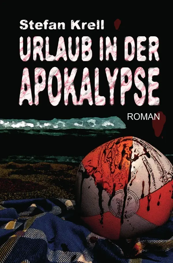 Cover: 9783737545068 | Urlaub in der Apokalypse | Stefan Krell | Taschenbuch | 476 S. | 2015
